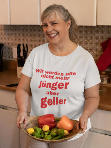 T-Shirt Wir wrden alle nicht mehr jünger, aber geiler