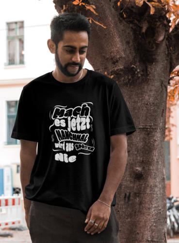 T-Shirt mit dem motivierenden Spruch " Mache es jetzt, manchmal wird aus später nie"